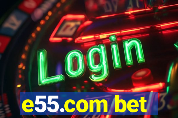 e55.com bet